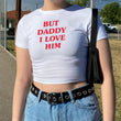 'But Daddy I Love Him' Baskılı Beyaz Crop